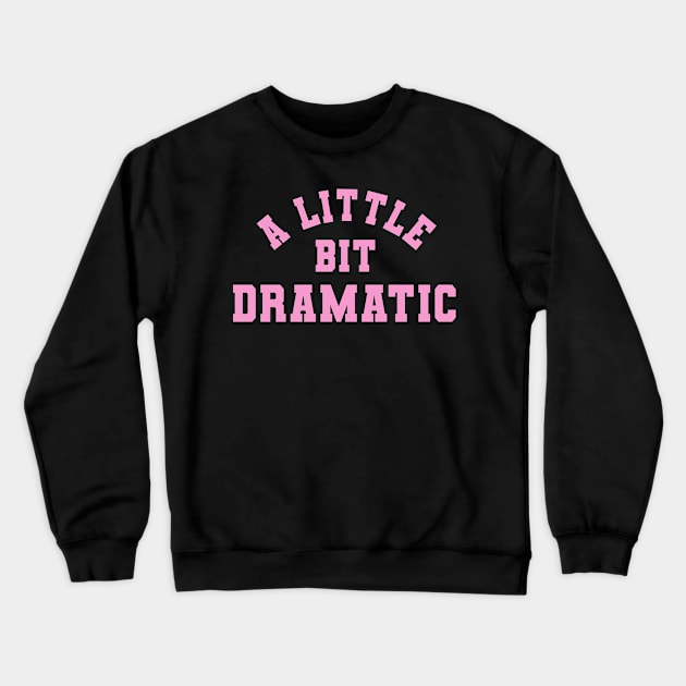 A Little bit Dramatic Crewneck Sweatshirt by MilotheCorgi